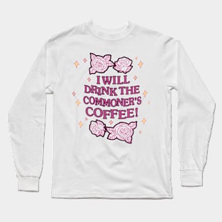 I ‘ll Drink The Commoner's Coffee! Long Sleeve T-Shirt